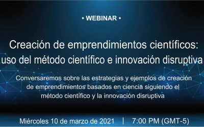 Tercer Webinar “Creación de emprendimientos científicos: uso del método científico e innovación disruptiva”